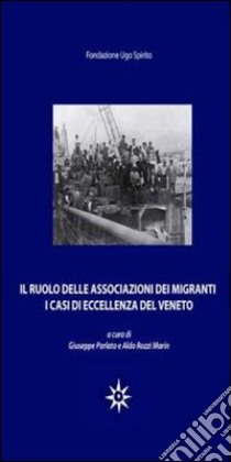 Il ruolo delle associazioni dei migranti. I casi di eccellenza del Veneto libro di Parlato G. (cur.); Rozzi Marin A. (cur.)