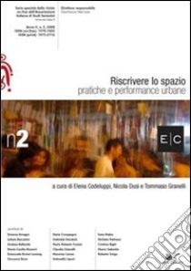 Riscrivere lo spazio. Pratiche e performance urbane E/C serie speciale. Vol. 2 libro di Codeluppi E. (cur.); Dusi N. (cur.); Granelli T. (cur.)