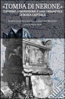 Tomba di Nerone. Toponimo, suburbio e zona urbanistica di Roma libro di Vistoli F. (cur.)