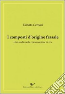 I composti d'origine frasale. Uno studio sulla comunicazione in rete libro di Cerbasi Donato