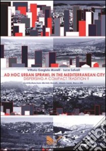 Ad hoc urban sprawl in the Mediterranean city. Dispersing a compact tradition? libro di Gargiulo Morelli Vittorio; Salvati Luca