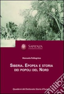 Siberia. Epopea e storia dei popoli del Nord libro di Pellegrino Manuela