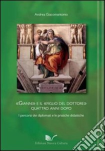 Gianni e il figlio del dottore. Quattro anni dopo i percorsi dei laureati e le pratiche didattiche libro di Giacomantonio Andrea