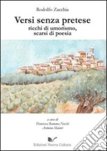 Versi senza pretese ricchi di umorismo, scarsi di poesia libro di Zacchia Rodolfo; Nocchi F. R. (cur.); Maiuri A. (cur.)