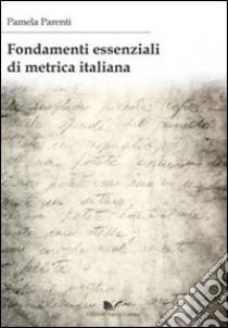 Fondamenti essenziali di metrica italiana libro di Parenti Pamela