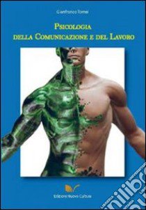 Psicologia della comunicazione e del lavoro libro di Tomei Gianfranco