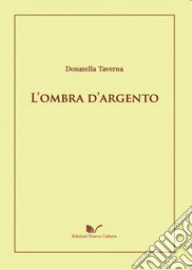 L'ombra d'argento libro di Taverna Donatella