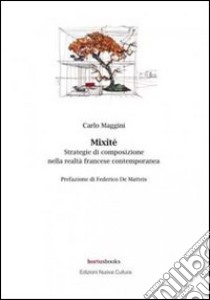 Mixité. Strategie di composizione nella realtà francese contemporanea libro di Maggini Carlo