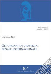 Gli organi di giustizia penale internazionale libro di Neri Giovanni