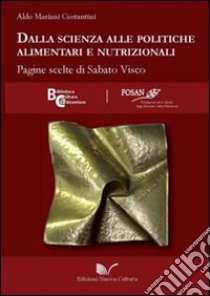 Dalla scienza alle politiche alimentari e nutrizionali. Pagine scelte di Sabato Visco libro di Mariani Costantini Aldo