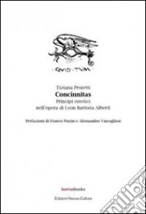 Concinnitas. Principi estetici nell'opera di Leon Battista libro di Proietti Tiziana