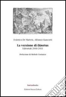 La versione di (h)ortus. Editoriali 2009-2011 libro di De Matteis Federico; Giancotti Alfonso
