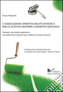 L'associazione sportiva dilettantistica per le attività motorie e sportive giovanili libro di Mignardi Sergio