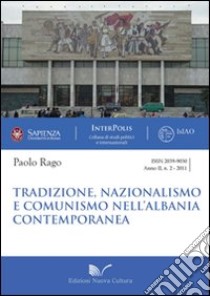 Tradizione, nazionalismo e comunismo nell'Albania contemporanea libro di Rago Paolo