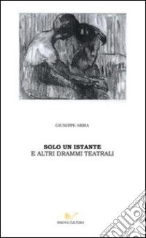 Solo un istante libro di Arbia Giuseppe