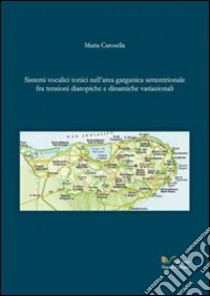 Sistemi vocali tonici nell'area garganica settentrionale libro di Carosella Maria