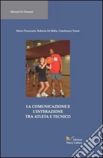 La comunicazione e l'interazione tra atleta e tecnico libro di De Bellis Roberta