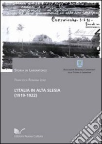 L'Italia in Alta Slesia (1919-1922). Aspetti storici e militari nei documenti dell'archivio storico dello SME libro di Lenzi Francesca Romana