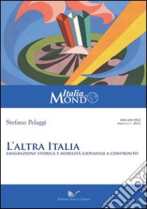 L'altra Italia. Emigrazione storica e mobilità giovanile a confronto libro di Pelaggi Stefano