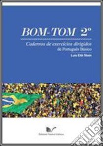 Bom Tom. Vol. 2: Cadernos de exercícios dirigidos de português básico libro di Stein Luís Eloi