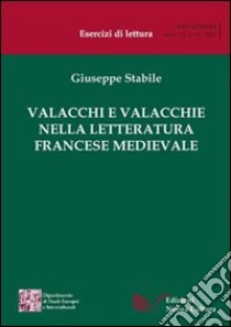 Valacchi e Valacchie nella letteratura francese medievale libro di Stabile Giuseppe