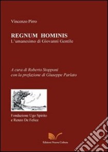 Regnum hominis. L'umanesimo di Giovanni Gentile libro di Pirro Vincenzo