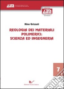 Reologia dei materiali polimerici. Scienza ed ingegneria libro di Grizzuti Nino