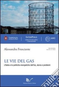 Le vie del gas libro di Frusciante Alessandra