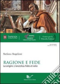 Ragione e fede. Le origini. L'enciclica fides et ratio libro di Angeloni Stefano