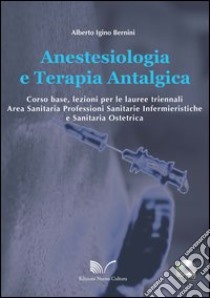 Anestesiologia e terapia antalgica. Con CD-ROM libro di Bernini Alberto I.