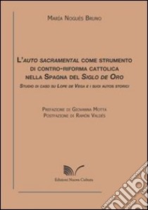 L'auto sacramental come strumento di contro-riforma cattolica nella Spagna del Siglo de Oro libro di Nogués Bruno Maria