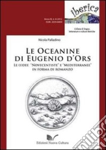 Le oceanine di Eugenio d'Ors. Le (i)dee «Novecentiste» e «Mediterranee» in forma di romanzo libro di Palladino Nicola