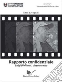 Rapporto confidenziale. Luigi di Gianni. Cinema e vita libro di Lavagnini Enzo