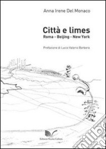 Città e limes. Roma, Beijing, New York libro di Del Monaco Anna I.