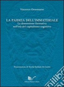 La paideia dell'immateriale. La dimensione formativa nell'età del capitalismo cognitivo libro di Orsomarso Vincenzo