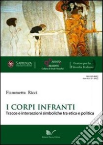 I corpi infranti. Tracce e intersezioni simboliche tra etica e politica libro di Ricci Fiammetta