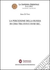La percezione della Russia in Cina tra XVII e XVIII sec. libro di Di Toro Anna