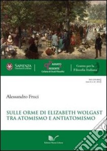 Sulle orme di Elizabeth Wolgast. Tra atomismo e antiatomismo libro di Fruci Alessandro