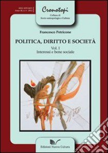 Politica, diritto e società. Vol. 1: Interessi e bene sociale libro di Petricone Francesco