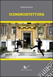 Scenarchitettura libro di Moneta Andrea