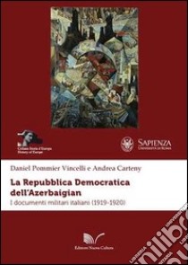 La repubblica democratica dell'Azerbaigian. I documenti militari italiani (1919-1920) libro di Pommier Vincelli Daniel; Carteny Andrea