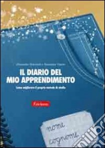 Il diario del mio apprendimento. Come migliorare il proprio metodo di studio libro di Antonietti Alessandro; Viganò Alessandra