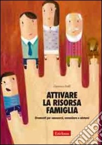 Attivare la risorsa famiglia. Strumenti per conoscersi, comunicare e aiutarsi libro di Daffi Gianluca