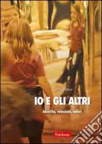 Io e gli altri. Identità, relazioni, valori libro di Petter Guido