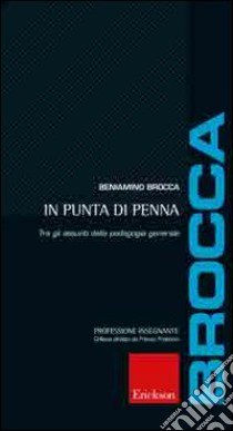 In punta di penna. Tra gli assunti della pedagogia generale libro di Brocca Beniamino