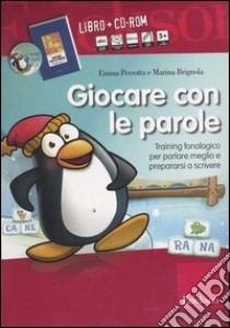 Giocare con le parole. Training fonologico per parlare meglio e prepararsi a scrivere. Kit. Con CD-ROM libro di Perrotta Emma; Brignola Marina