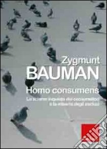 Homo consumens. Lo sciame inquieto dei consumatori e la miseria degli esclusi libro di Bauman Zygmunt; Mazzeo R. (cur.)