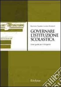 Governare l'istituzione scolastica. Linee guida per il dirigente libro di Capaldo Nunziante; Rondanini Luciano