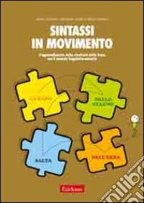 Sintassi in movimento. L'apprendimento della struttura della frase con il metodo linguistico-motorio libro di Caforio Anna; Carlin Giovanni; Cossaro Rita