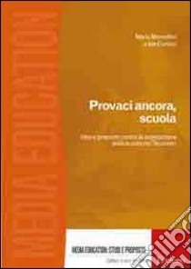 Provaci ancora, scuola. Idee e proposte contro la svalutazione della scuola nel Tecnoevo libro di Morcellini Mario; Cortoni Ida